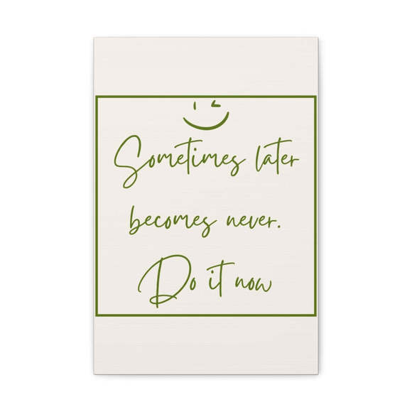 Inspirational Wall Art Sometimes Later Becomes Never Ephesians 5:16 Motivation W